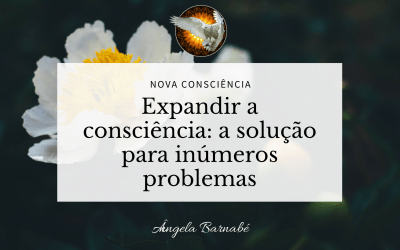 Expandir a consciência: a solução para inúmeros problemas