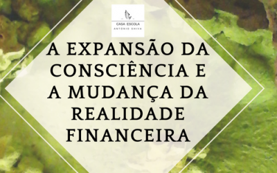 A expansão da consciência e a mudança da realidade financeira