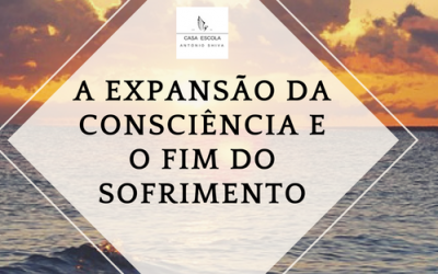 A Expansão da consciência e o fim do sofrimento