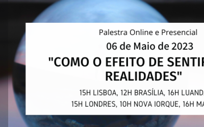 Palestra:” Como o efeito de sentir cria realidades”
